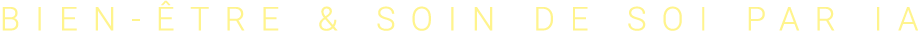 Bien-être & Soin de Soi par IA 